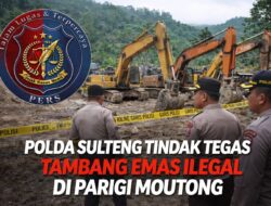 POLDA SULTENG TINDAK TEGAS TAMBANG EMAS ILEGAL DI PARIGI MOUTONG