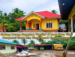 Gudang Barang Campuran ‘Cantika’ di Luwu Utara Viral: Beroperasi Tanpa Izin, Warga Desak Tindakan Tegas
