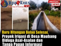 BARU HITUNGAN BULAN SELESAI, PROYEK IRIGASI DI DESA MAUBANG DI DUGA ASAL-ASALAN DAN TANPA PAPAN INFORMASI
