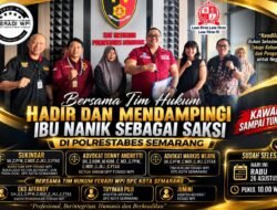 *TIM HUKUM FERADI WPI DAN SUBUR JAYA LAWFIRM DAMPINGI IBU NANIK SEBAGAI SAKSI DI POLRESTABES SEMARANG*