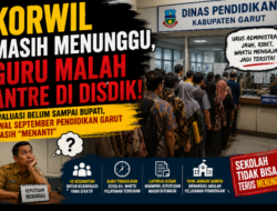 KORWIL MASIH MENUNGGU, GURU MALAH ANTRE DI DISDIK! EVALUASI BELUM SAMPAI BUPATI, AWAL SEPTEMBER PENDIDIKAN GARUT MASIH “MENANTI”