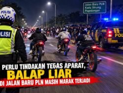 Perlu Tindakan Tegas Aparat, Balap Liar Di Jalan Baru PLN Masih Marak Terjadi