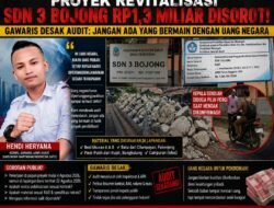 PROYEK REVITALISASI SDN 3 BOJONG RP1,3 MILIAR DISOROT! GAWARIS DESAK AUDIT: JANGAN ADA YANG BERMAIN DENGAN UANG NEGARA
