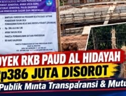Proyek RKB PAUD Al Hidayah Rp386 Juta Disorot, Publik Minta Transparansi dan Mutu Jangan Sekadar di Papan Proyek