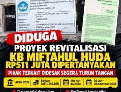 DIDUGA PROYEK REVITALISASI KB MIFTAHUL HUDA RP511 JUTA DIPERTANYAKAN, PIHAK TERKAIT DIDESAK SEGERA TURUN TANGAN