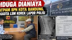 ANGGOTA LSM KOREK LAPOR POLISI, DUGAAN PENGANIAYAAN DI BPN KOTA BANDUNG DISOROT