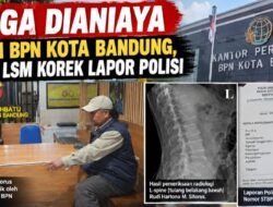 ANGGOTA LSM KOREK LAPOR POLISI, DUGAAN PENGANIAYAAN DI BPN KOTA BANDUNG DISOROT
