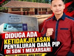 DIDUGA ADA KETIDAKJELASAN PENYALURAN DANA PIP DI SDN 1 MEKARSARI, KORWIL GAWARIS JAWA BARAT DESAK PENGUSUTAN TUNTAS