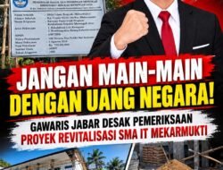 Jangan Main-Main dengan Uang Negara! GAWARIS Jabar Desak Pemeriksaan Proyek Revitalisasi SMA IT Mekarmukti